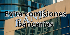 Cómo evitar comisiones bancarias innecesarias